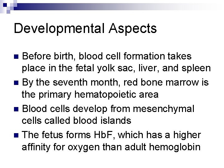 Developmental Aspects Before birth, blood cell formation takes place in the fetal yolk sac,