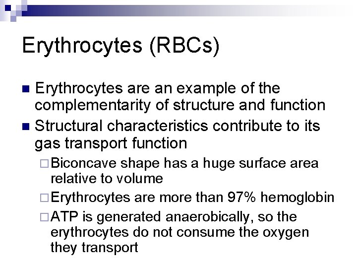 Erythrocytes (RBCs) Erythrocytes are an example of the complementarity of structure and function n