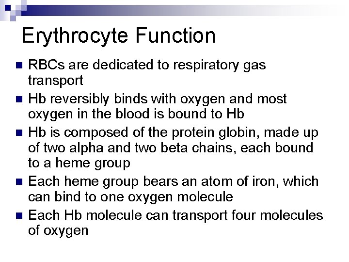 Erythrocyte Function n n RBCs are dedicated to respiratory gas transport Hb reversibly binds