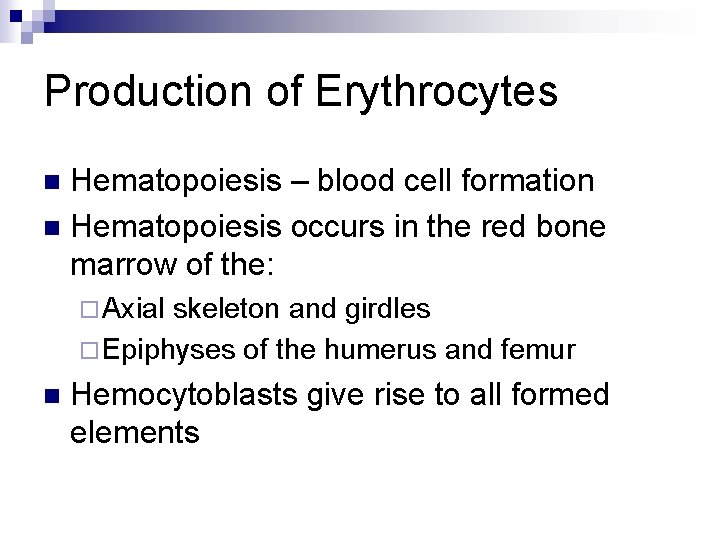 Production of Erythrocytes Hematopoiesis – blood cell formation n Hematopoiesis occurs in the red