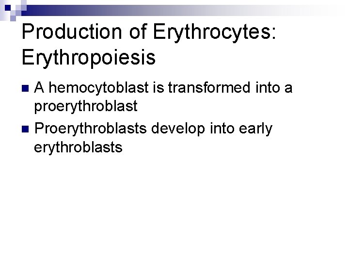 Production of Erythrocytes: Erythropoiesis A hemocytoblast is transformed into a proerythroblast n Proerythroblasts develop