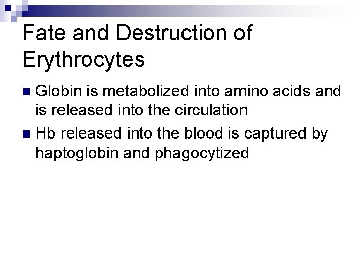 Fate and Destruction of Erythrocytes Globin is metabolized into amino acids and is released