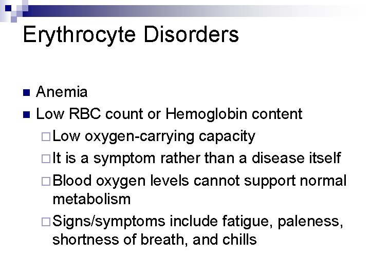 Erythrocyte Disorders n n Anemia Low RBC count or Hemoglobin content ¨Low oxygen-carrying capacity