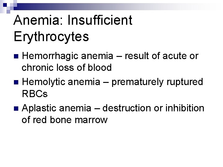 Anemia: Insufficient Erythrocytes Hemorrhagic anemia – result of acute or chronic loss of blood