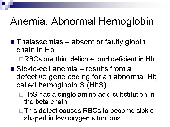 Anemia: Abnormal Hemoglobin n Thalassemias – absent or faulty globin chain in Hb ¨