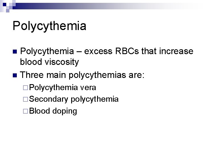 Polycythemia – excess RBCs that increase blood viscosity n Three main polycythemias are: n