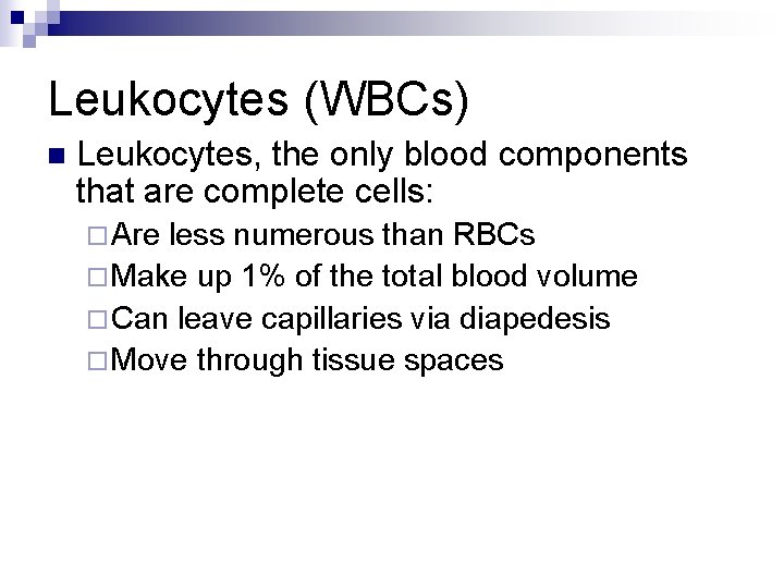 Leukocytes (WBCs) n Leukocytes, the only blood components that are complete cells: ¨ Are