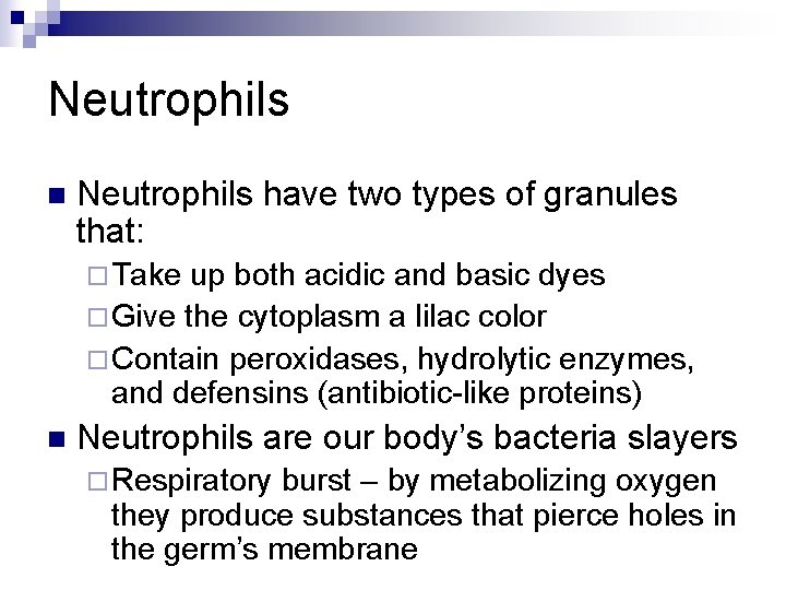Neutrophils n Neutrophils have two types of granules that: ¨ Take up both acidic