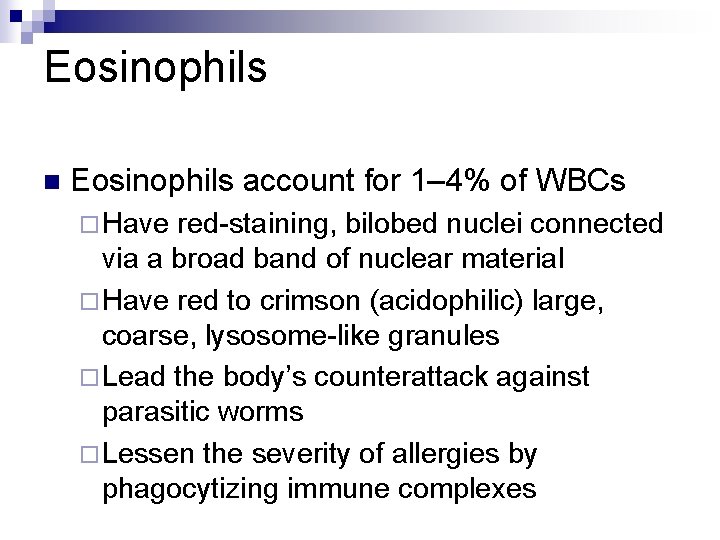 Eosinophils n Eosinophils account for 1– 4% of WBCs ¨ Have red-staining, bilobed nuclei