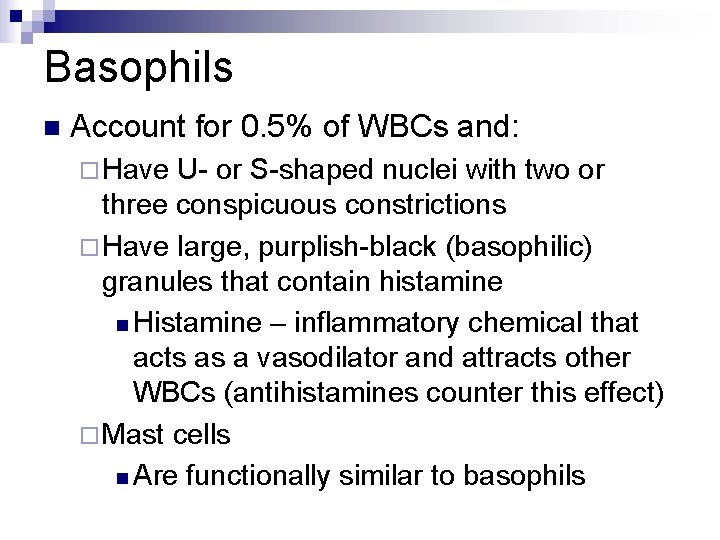 Basophils n Account for 0. 5% of WBCs and: ¨ Have U- or S-shaped