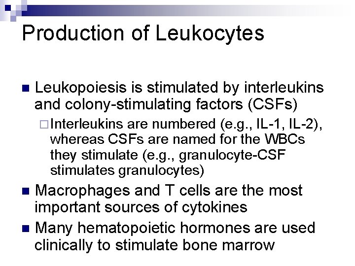 Production of Leukocytes n Leukopoiesis is stimulated by interleukins and colony-stimulating factors (CSFs) ¨