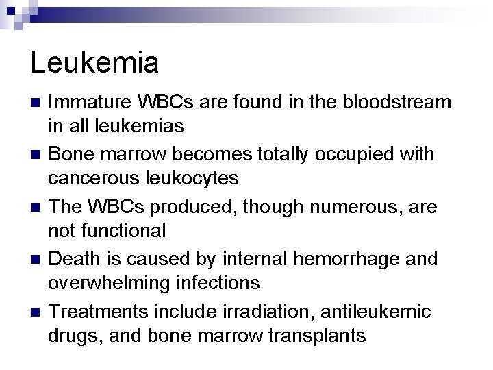 Leukemia n n n Immature WBCs are found in the bloodstream in all leukemias