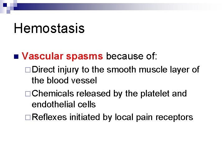 Hemostasis n Vascular spasms because of: ¨ Direct injury to the smooth muscle layer