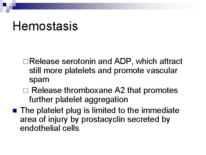 Hemostasis ¨ Release n serotonin and ADP, which attract still more platelets and promote