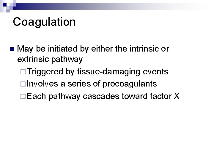 Coagulation n May be initiated by either the intrinsic or extrinsic pathway ¨ Triggered
