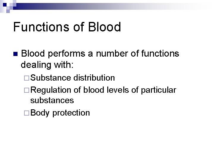 Functions of Blood n Blood performs a number of functions dealing with: ¨ Substance