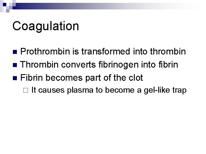 Coagulation Prothrombin is transformed into thrombin n Thrombin converts fibrinogen into fibrin n Fibrin