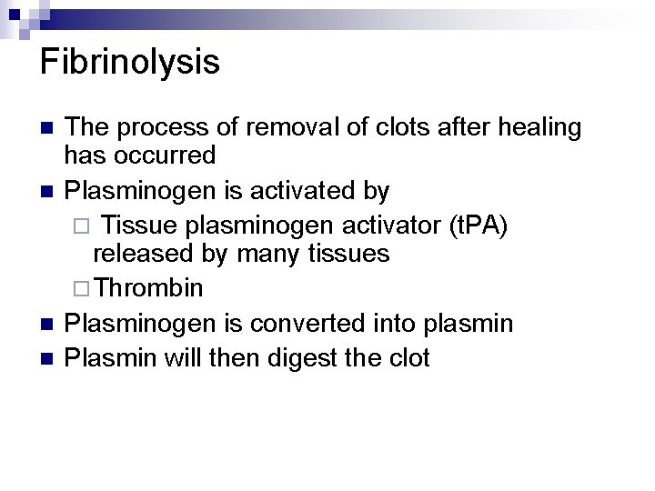 Fibrinolysis n n The process of removal of clots after healing has occurred Plasminogen