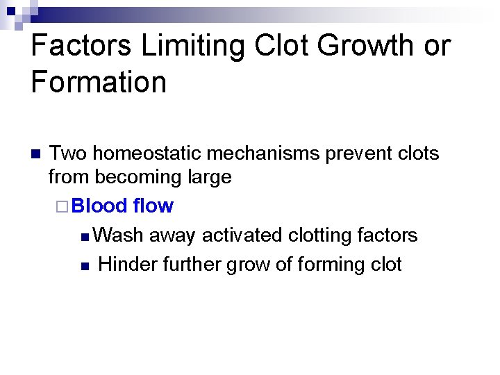 Factors Limiting Clot Growth or Formation n Two homeostatic mechanisms prevent clots from becoming