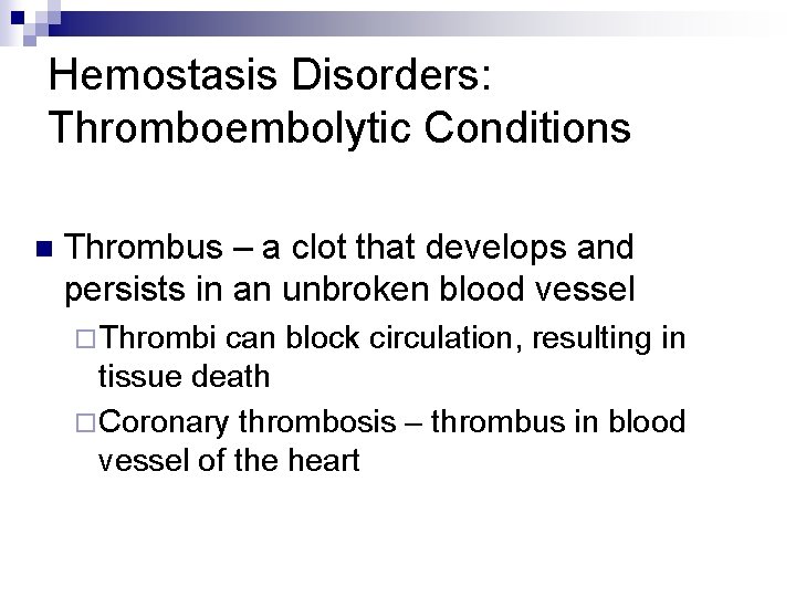 Hemostasis Disorders: Thromboembolytic Conditions n Thrombus – a clot that develops and persists in