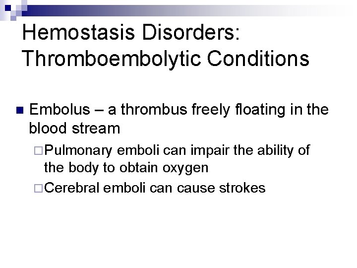 Hemostasis Disorders: Thromboembolytic Conditions n Embolus – a thrombus freely floating in the blood
