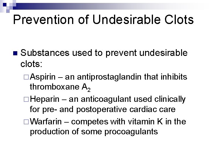 Prevention of Undesirable Clots n Substances used to prevent undesirable clots: ¨ Aspirin –