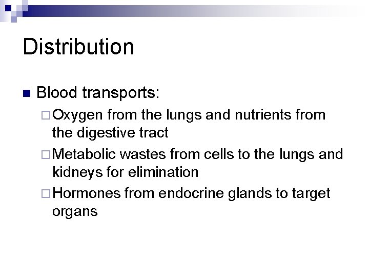 Distribution n Blood transports: ¨ Oxygen from the lungs and nutrients from the digestive