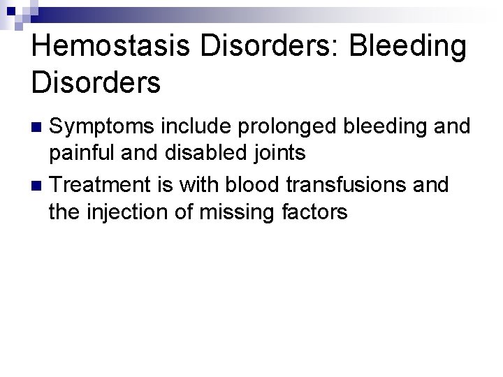 Hemostasis Disorders: Bleeding Disorders Symptoms include prolonged bleeding and painful and disabled joints n