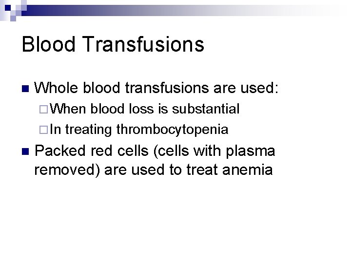 Blood Transfusions n Whole blood transfusions are used: ¨ When blood loss is substantial