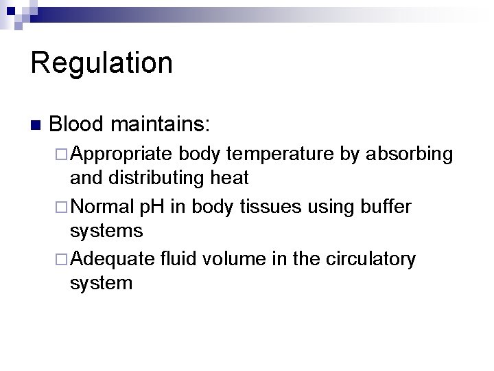 Regulation n Blood maintains: ¨ Appropriate body temperature by absorbing and distributing heat ¨