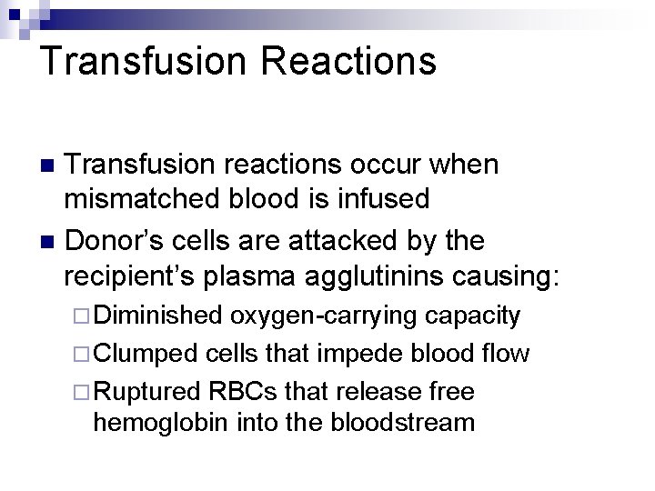 Transfusion Reactions Transfusion reactions occur when mismatched blood is infused n Donor’s cells are