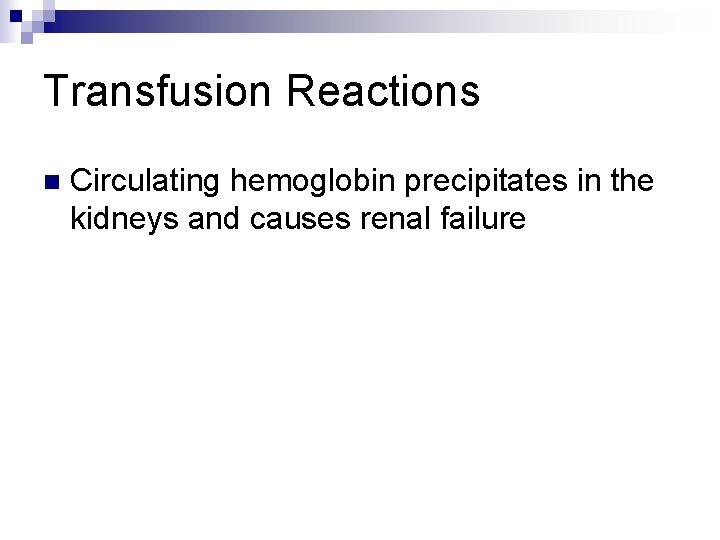 Transfusion Reactions n Circulating hemoglobin precipitates in the kidneys and causes renal failure 