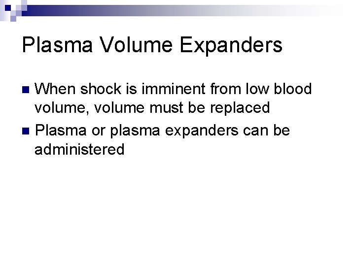 Plasma Volume Expanders When shock is imminent from low blood volume, volume must be
