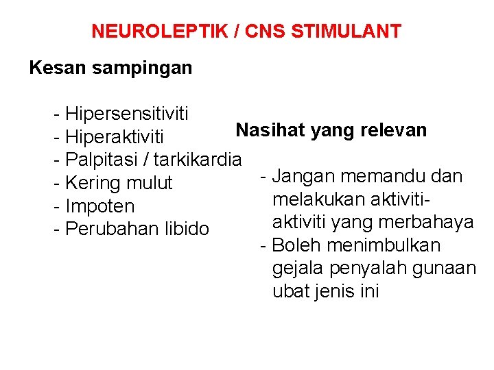 NEUROLEPTIK / CNS STIMULANT Kesan sampingan - Hipersensitiviti Nasihat yang relevan - Hiperaktiviti -