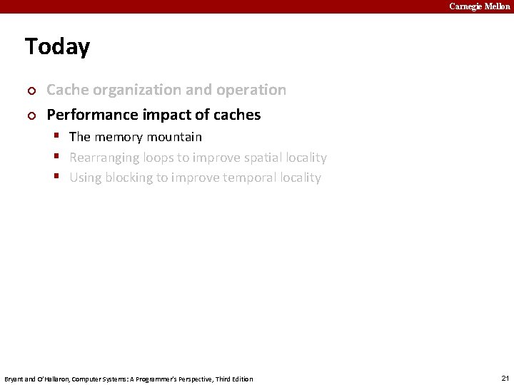 Carnegie Mellon Today ¢ ¢ Cache organization and operation Performance impact of caches §