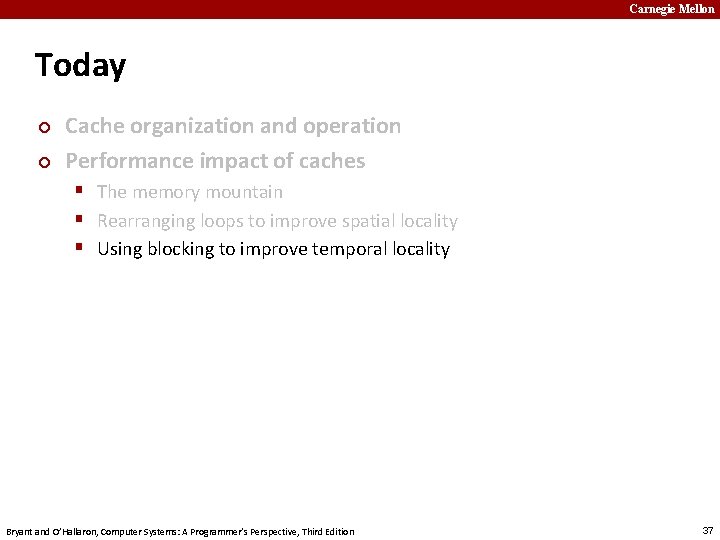 Carnegie Mellon Today ¢ ¢ Cache organization and operation Performance impact of caches §