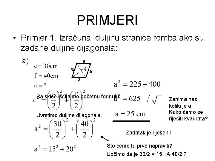 PRIMJERI • Primjer 1. Izračunaj duljinu stranice romba ako su zadane duljine dijagonala: a)