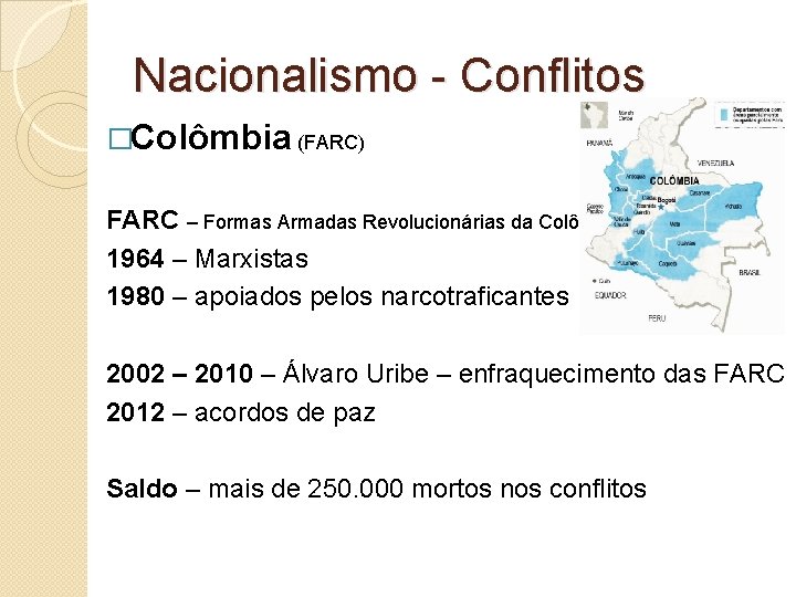 Nacionalismo - Conflitos �Colômbia (FARC) FARC – Formas Armadas Revolucionárias da Colômbia 1964 –