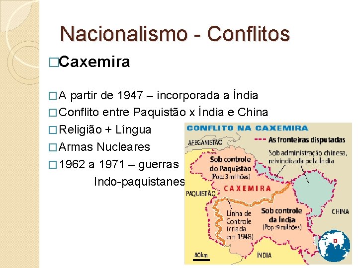 Nacionalismo - Conflitos �Caxemira �A partir de 1947 – incorporada a Índia � Conflito