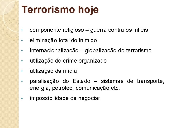 Terrorismo hoje • componente religioso – guerra contra os infiéis • eliminação total do