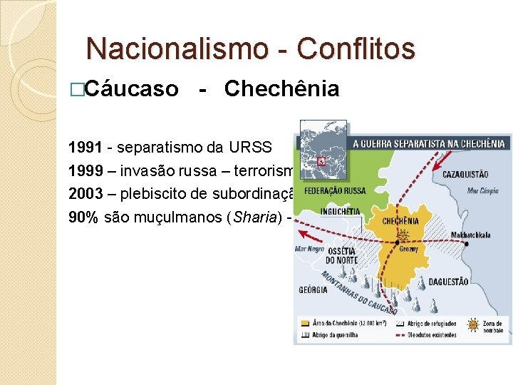 Nacionalismo - Conflitos �Cáucaso - Chechênia 1991 - separatismo da URSS 1999 – invasão