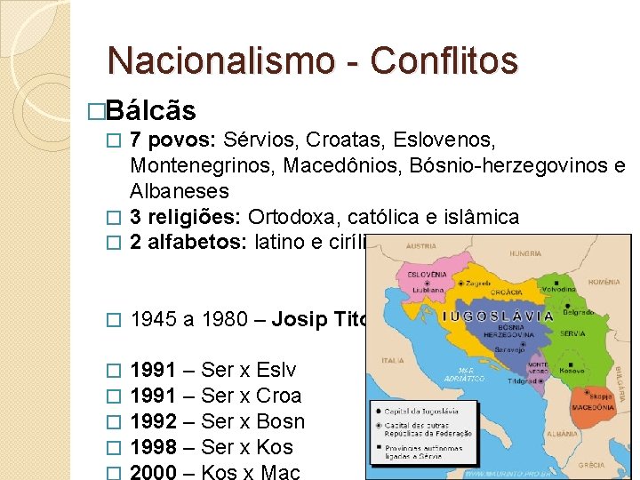 Nacionalismo - Conflitos �Bálcãs 7 povos: Sérvios, Croatas, Eslovenos, Montenegrinos, Macedônios, Bósnio-herzegovinos e Albaneses