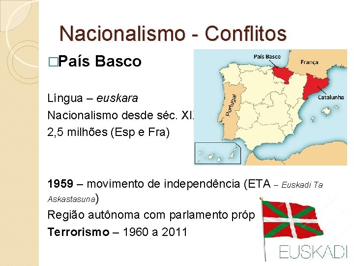 Nacionalismo - Conflitos �País Basco Língua – euskara Nacionalismo desde séc. XIX 2, 5