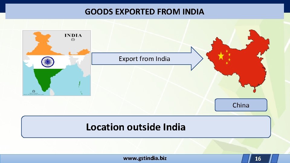 GOODS EXPORTED FROM INDIA Export from India China Location outside India www. gstindia. biz