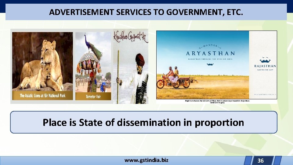 ADVERTISEMENT SERVICES TO GOVERNMENT, ETC. Place is State of dissemination in proportion www. gstindia.