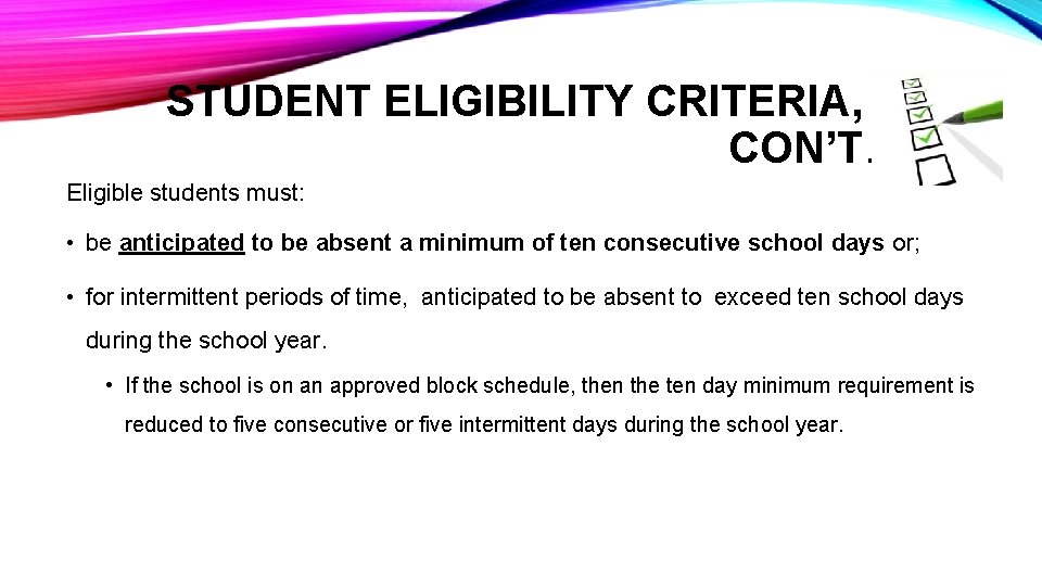 STUDENT ELIGIBILITY CRITERIA, CON’T. Eligible students must: • be anticipated to be absent a