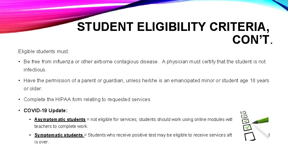 STUDENT ELIGIBILITY CRITERIA, CON’T. Eligible students must: • Be free from influenza or other