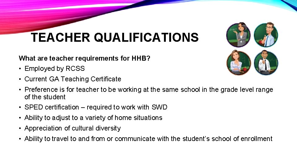 TEACHER QUALIFICATIONS What are teacher requirements for HHB? • Employed by RCSS • Current