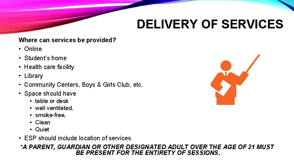 DELIVERY OF SERVICES Where can services be provided? • Online • Student’s home •
