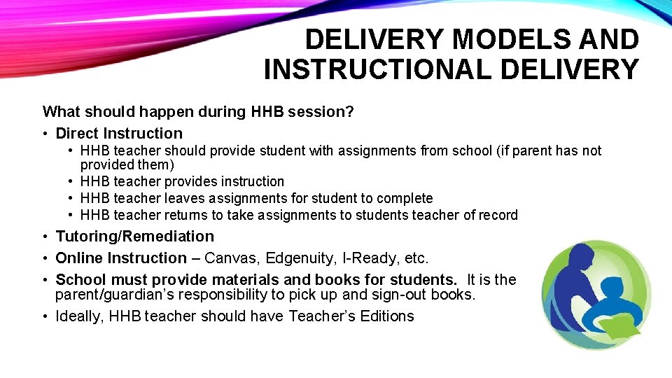 DELIVERY MODELS AND INSTRUCTIONAL DELIVERY What should happen during HHB session? • Direct Instruction